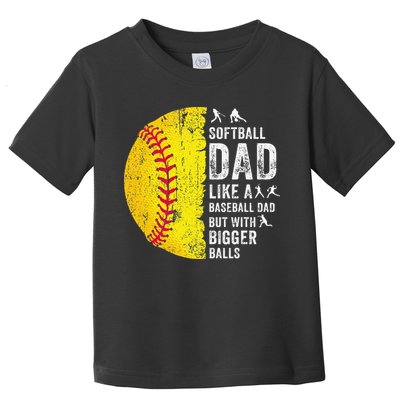 Softball Dad Just Like A Baseball Dad But With Bigger Balls Toddler T-Shirt