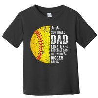 Softball Dad Just Like A Baseball Dad But With Bigger Balls Toddler T-Shirt