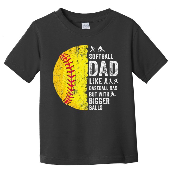 Softball Dad Just Like A Baseball Dad But With Bigger Balls Toddler T-Shirt