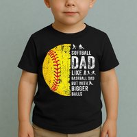 Softball Dad Just Like A Baseball Dad But With Bigger Balls Toddler T-Shirt