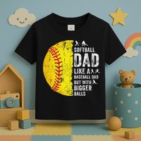 Softball Dad Just Like A Baseball Dad But With Bigger Balls Toddler T-Shirt