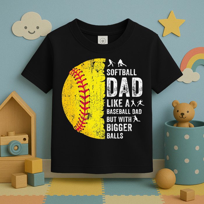 Softball Dad Just Like A Baseball Dad But With Bigger Balls Toddler T-Shirt