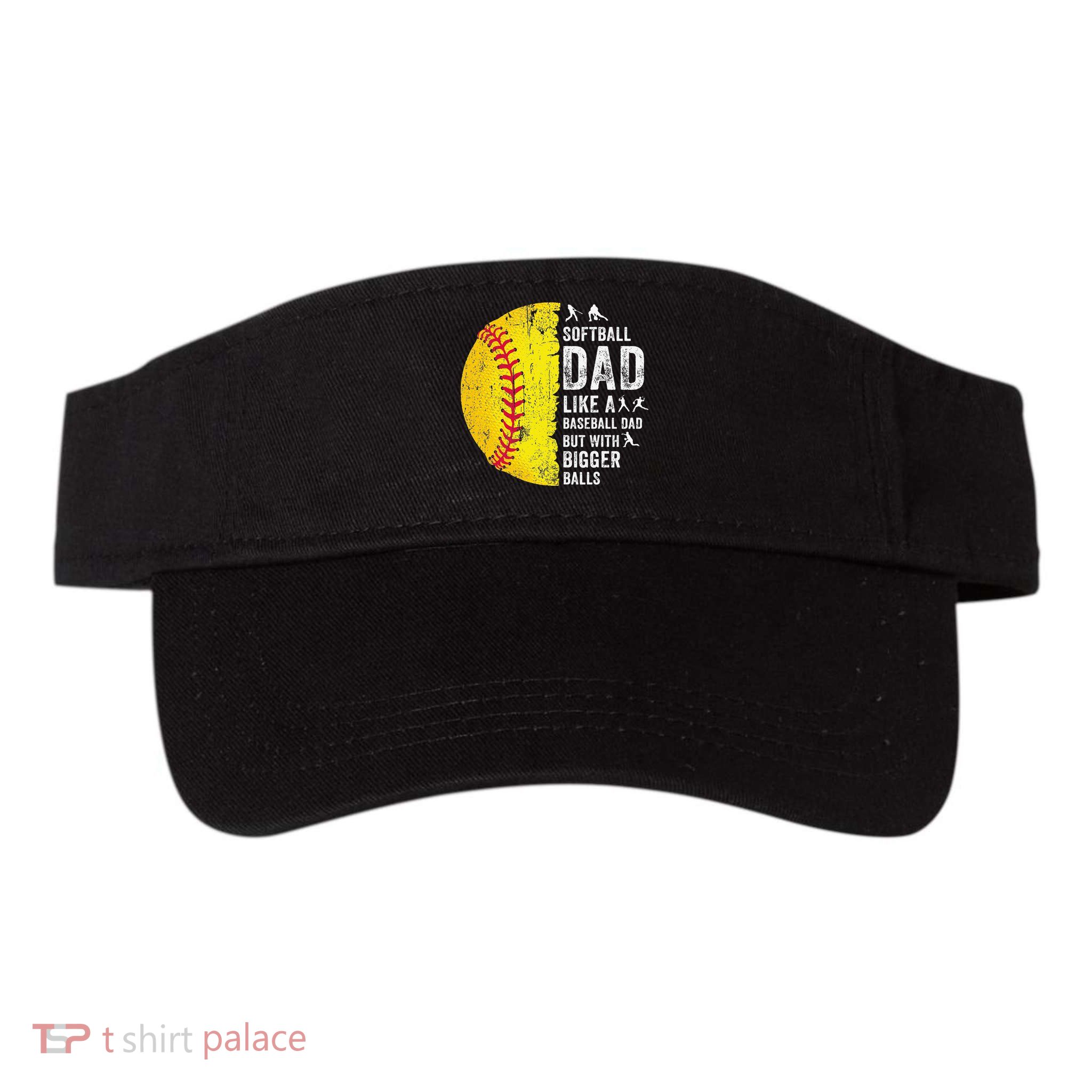 Softball Dad Just Like A Baseball Dad But With Bigger Balls Visor