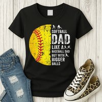 Softball Dad Just Like A Baseball Dad But With Bigger Balls Womens T-Shirt