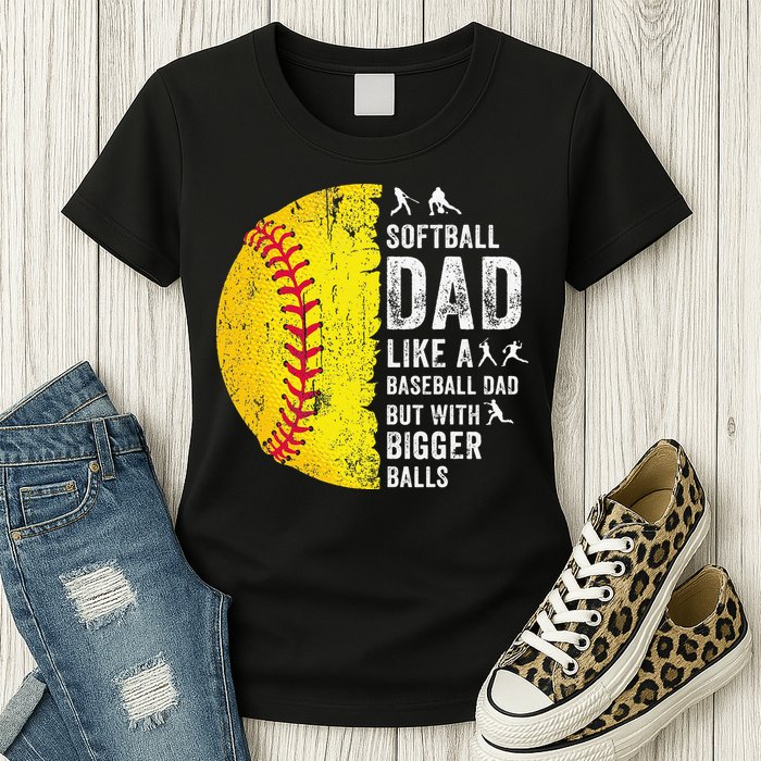 Softball Dad Just Like A Baseball Dad But With Bigger Balls Womens T-Shirt