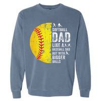 Softball Dad Just Like A Baseball Dad But With Bigger Balls Garment-Dyed Sweatshirt