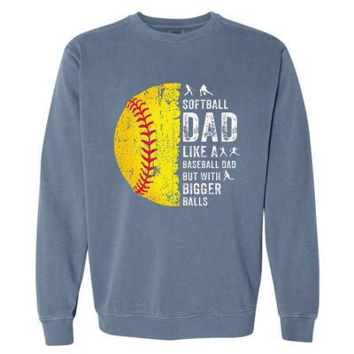 Softball Dad Just Like A Baseball Dad But With Bigger Balls Garment-Dyed Sweatshirt