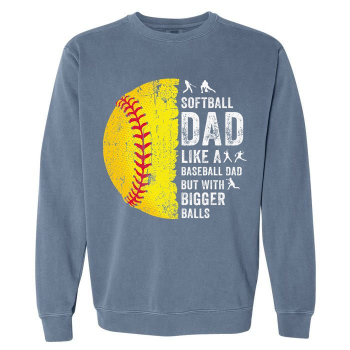 Softball Dad Just Like A Baseball Dad But With Bigger Balls Garment-Dyed Sweatshirt