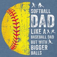 Softball Dad Just Like A Baseball Dad But With Bigger Balls Garment-Dyed Sweatshirt