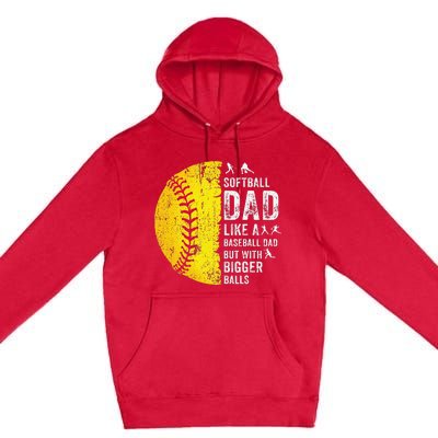 Softball Dad Just Like A Baseball Dad But With Bigger Balls Premium Pullover Hoodie