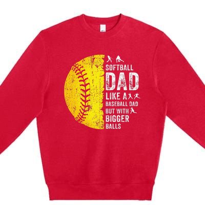 Softball Dad Just Like A Baseball Dad But With Bigger Balls Premium Crewneck Sweatshirt