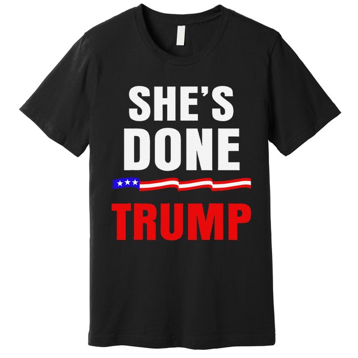 SheS Done Kamala Harris 79 Of Americans Trump President Premium T-Shirt