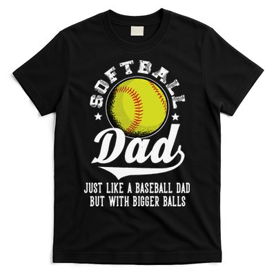 Softball Dad Like Baseball But With Bigger Balls Fathers Day T-Shirt