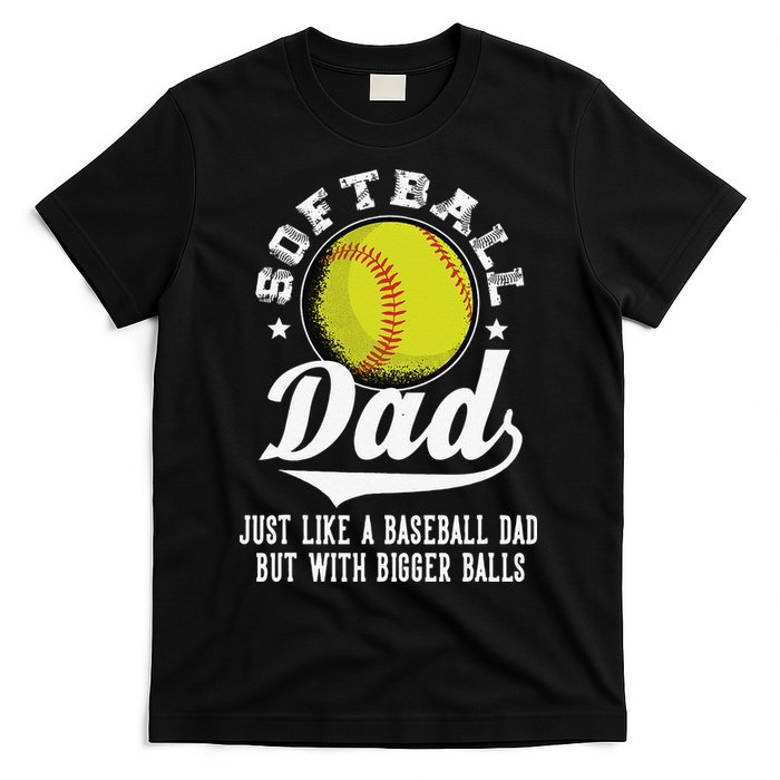 Softball Dad Like Baseball But With Bigger Balls Fathers Day T-Shirt