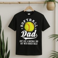 Softball Dad Like Baseball But With Bigger Balls Fathers Day T-Shirt