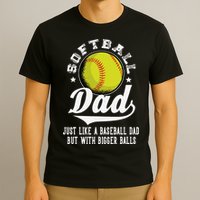 Softball Dad Like Baseball But With Bigger Balls Fathers Day T-Shirt