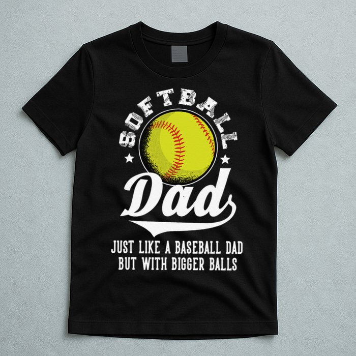 Softball Dad Like Baseball But With Bigger Balls Fathers Day T-Shirt