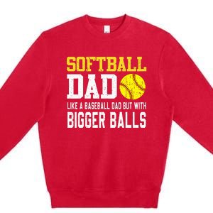 Softball Dad Like A Baseball But With Bigger Balls FatherS Premium Crewneck Sweatshirt