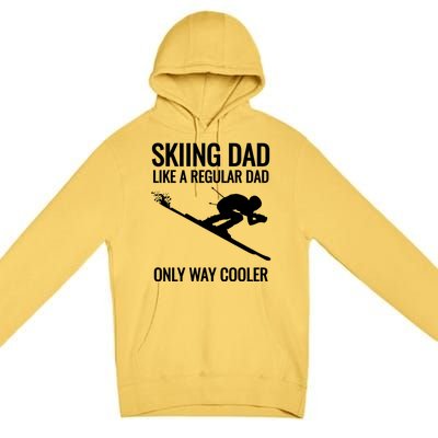 Skiing Dad Like A Regular Dad But Way Cooler Ski Gift Premium Pullover Hoodie