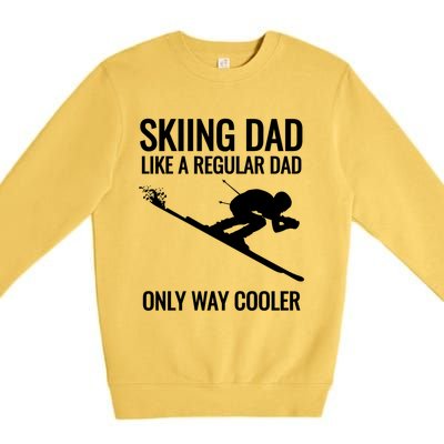 Skiing Dad Like A Regular Dad But Way Cooler Ski Gift Premium Crewneck Sweatshirt