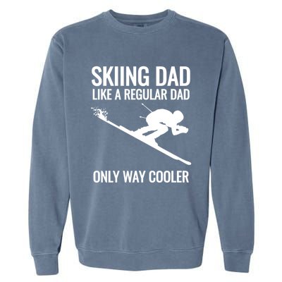 Skiing Dad Like A Regular Dad But Way Cooler Ski Gift Garment-Dyed Sweatshirt