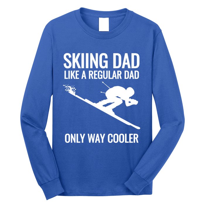 Skiing Dad Like A Regular Dad But Way Cooler Ski Gift Long Sleeve Shirt