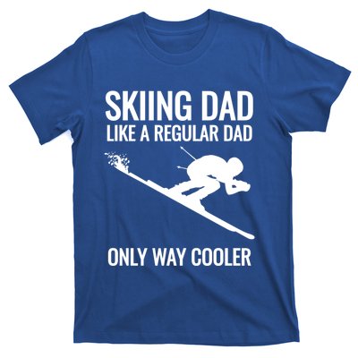 Skiing Dad Like A Regular Dad But Way Cooler Ski Gift T-Shirt