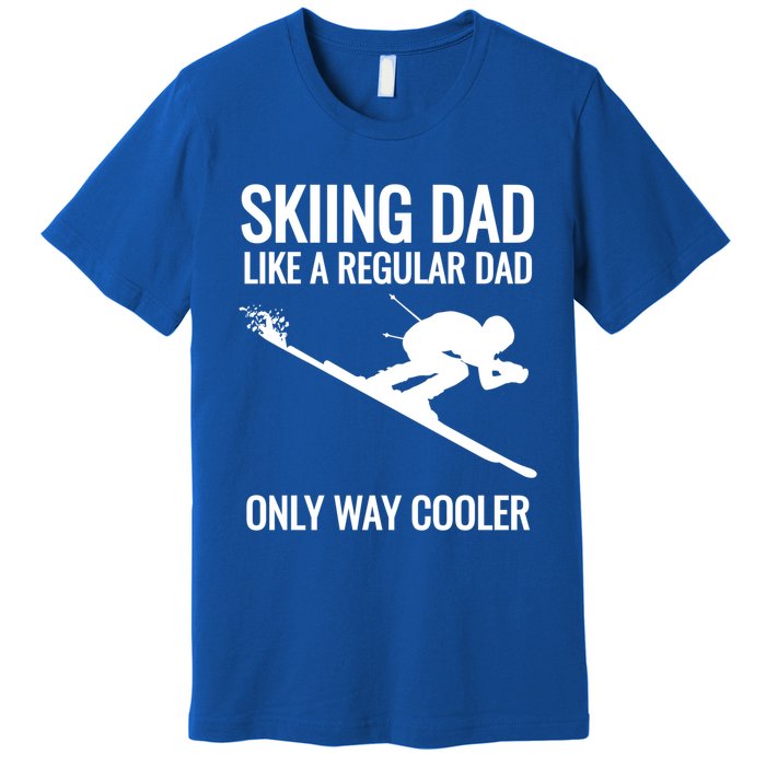 Skiing Dad Like A Regular Dad But Way Cooler Ski Gift Premium T-Shirt