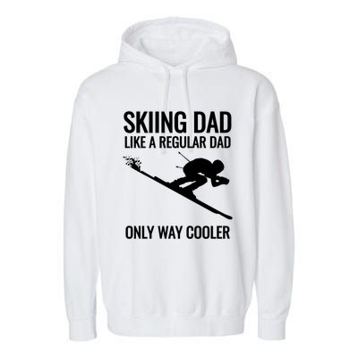 Skiing Dad Like A Regular Dad But Way Cooler Ski Gift Garment-Dyed Fleece Hoodie