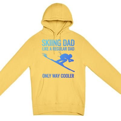 Skiing Dad Like A Regular Dad But Way Cooler Ski Gift Premium Pullover Hoodie