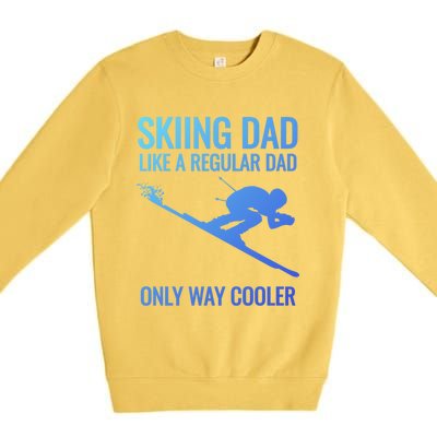 Skiing Dad Like A Regular Dad But Way Cooler Ski Gift Premium Crewneck Sweatshirt