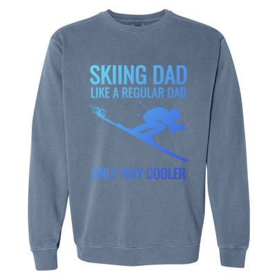 Skiing Dad Like A Regular Dad But Way Cooler Ski Gift Garment-Dyed Sweatshirt