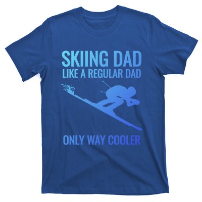 Skiing Dad Like A Regular Dad But Way Cooler Ski Gift T-Shirt