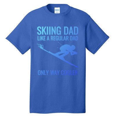 Skiing Dad Like A Regular Dad But Way Cooler Ski Gift Tall T-Shirt