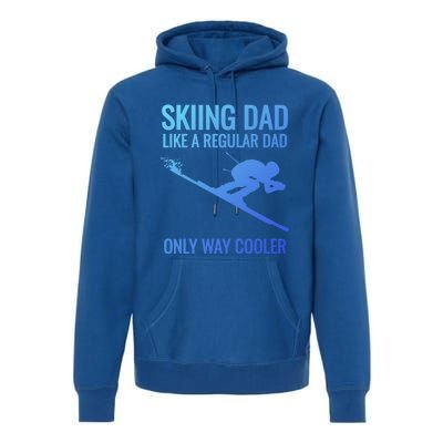 Skiing Dad Like A Regular Dad But Way Cooler Ski Gift Premium Hoodie