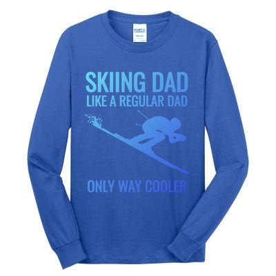 Skiing Dad Like A Regular Dad But Way Cooler Ski Gift Tall Long Sleeve T-Shirt