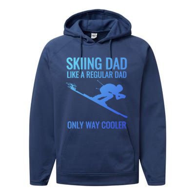 Skiing Dad Like A Regular Dad But Way Cooler Ski Gift Performance Fleece Hoodie