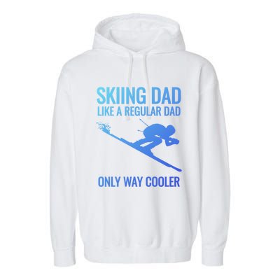 Skiing Dad Like A Regular Dad But Way Cooler Ski Gift Garment-Dyed Fleece Hoodie