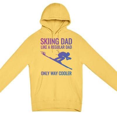 Skiing Dad Like A Regular Dad But Way Cooler Ski Gift Premium Pullover Hoodie