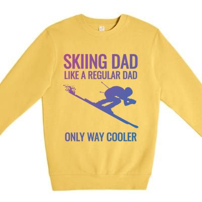 Skiing Dad Like A Regular Dad But Way Cooler Ski Gift Premium Crewneck Sweatshirt