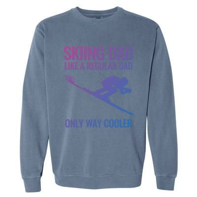 Skiing Dad Like A Regular Dad But Way Cooler Ski Gift Garment-Dyed Sweatshirt