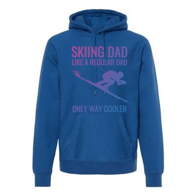 Skiing Dad Like A Regular Dad But Way Cooler Ski Gift Premium Hoodie