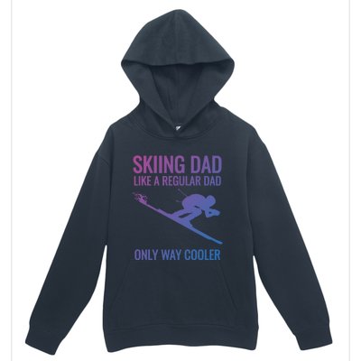 Skiing Dad Like A Regular Dad But Way Cooler Ski Gift Urban Pullover Hoodie