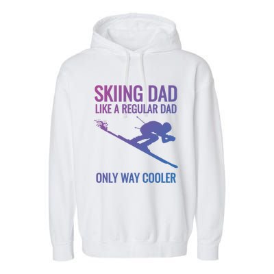 Skiing Dad Like A Regular Dad But Way Cooler Ski Gift Garment-Dyed Fleece Hoodie