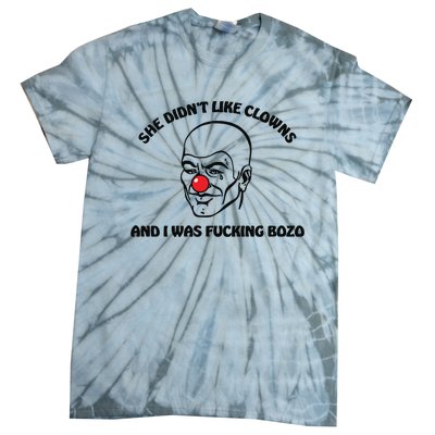 She DidnT Like Clowns And I Was Fucking Bozo Tie-Dye T-Shirt