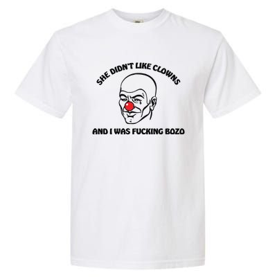 She DidnT Like Clowns And I Was Fucking Bozo Garment-Dyed Heavyweight T-Shirt