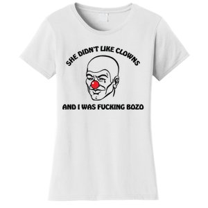 She DidnT Like Clowns And I Was Fucking Bozo Women's T-Shirt