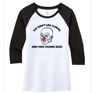 She DidnT Like Clowns And I Was Fucking Bozo Women's Tri-Blend 3/4-Sleeve Raglan Shirt