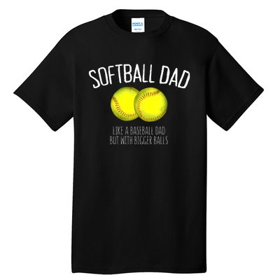 Softball Dad Like A Baseball Dad But With Bigger Balls Tall T-Shirt