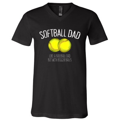 Softball Dad Like A Baseball Dad But With Bigger Balls V-Neck T-Shirt